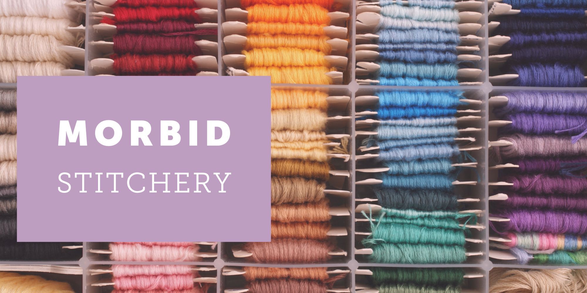 Background of multiple colored thread with a purple box on top and the words "Morbid Stitchery" on top