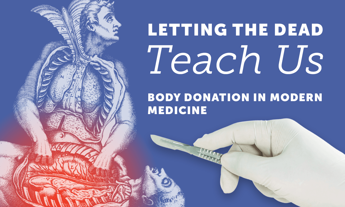 Blue background with cadavers and text that reads "Letting the Dead Teach Us: Body Donation in Modern Medicine"